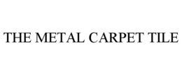 THE METAL CARPET TILE trademark