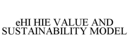 EHI HIE VALUE AND SUSTAINABILITY MODEL trademark