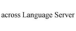 ACROSS LANGUAGE SERVER trademark