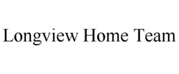 LONGVIEW HOME TEAM trademark