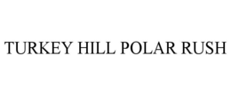 TURKEY HILL POLAR RUSH trademark