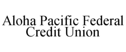 ALOHA PACIFIC FEDERAL CREDIT UNION trademark