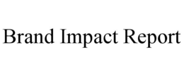 BRAND IMPACT REPORT trademark