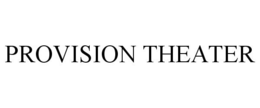 PROVISION THEATER trademark