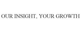OUR INSIGHT, YOUR GROWTH trademark