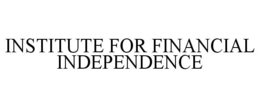 INSTITUTE FOR FINANCIAL INDEPENDENCE trademark
