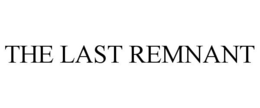THE LAST REMNANT trademark
