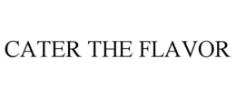 CATER THE FLAVOR trademark