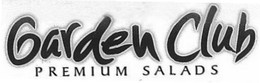 GARDEN CLUB PREMIUM SALADS trademark