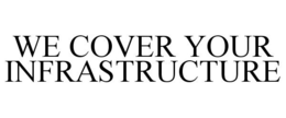 WE COVER YOUR INFRASTRUCTURE trademark