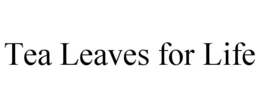 TEA LEAVES FOR LIFE trademark