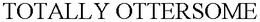 TOTALLY OTTERSOME trademark