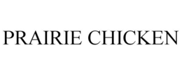 PRAIRIE CHICKEN trademark