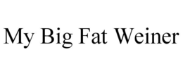 MY BIG FAT WEINER trademark
