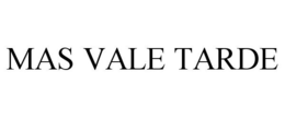 MAS VALE TARDE trademark