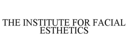 THE INSTITUTE FOR FACIAL ESTHETICS trademark