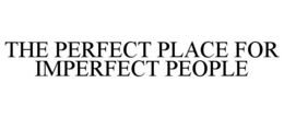 THE PERFECT PLACE FOR IMPERFECT PEOPLE trademark