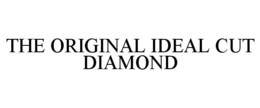 THE ORIGINAL IDEAL CUT DIAMOND trademark
