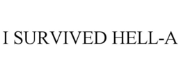 I SURVIVED HELL-A trademark