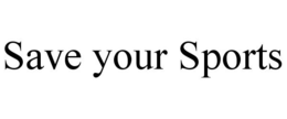 SAVE YOUR SPORTS trademark