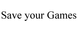 SAVE YOUR GAMES trademark