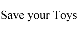 SAVE YOUR TOYS trademark