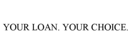 YOUR LOAN. YOUR CHOICE. trademark
