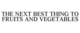 THE NEXT BEST THING TO FRUITS AND VEGETABLES trademark