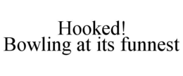 HOOKED! BOWLING AT ITS FUNNEST trademark