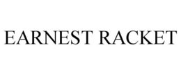 EARNEST RACKET trademark