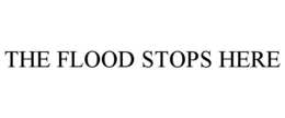 THE FLOOD STOPS HERE trademark