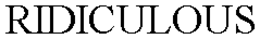 RIDICULOUS trademark