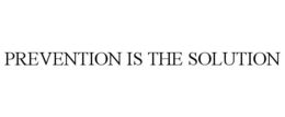 PREVENTION IS THE SOLUTION trademark