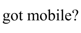GOT MOBILE? trademark