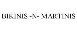 BIKINIS -N- MARTINIS trademark