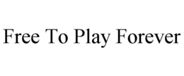 FREE TO PLAY FOREVER trademark