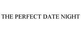 THE PERFECT DATE NIGHT trademark