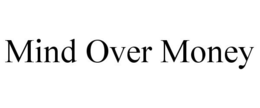 MIND OVER MONEY trademark