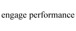 ENGAGE PERFORMANCE trademark