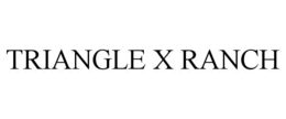 TRIANGLE X RANCH trademark