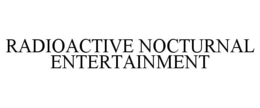 RADIOACTIVE NOCTURNAL ENTERTAINMENT trademark