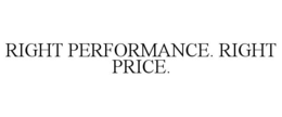 RIGHT PERFORMANCE. RIGHT PRICE. trademark