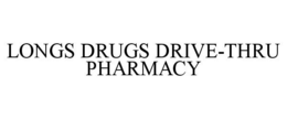 LONGS DRUGS DRIVE-THRU PHARMACY trademark