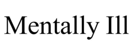 MENTALLY ILL trademark