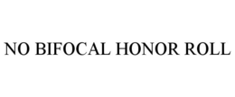 NO BIFOCAL HONOR ROLL trademark