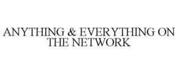 ANYTHING & EVERYTHING ON THE NETWORK trademark