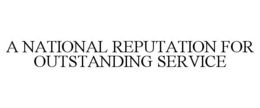 A NATIONAL REPUTATION FOR OUTSTANDING SERVICE trademark