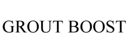 GROUT BOOST trademark