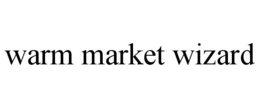 WARM MARKET WIZARD trademark