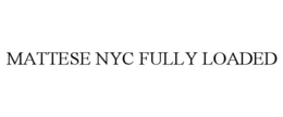 MATTESE NYC FULLY LOADED trademark